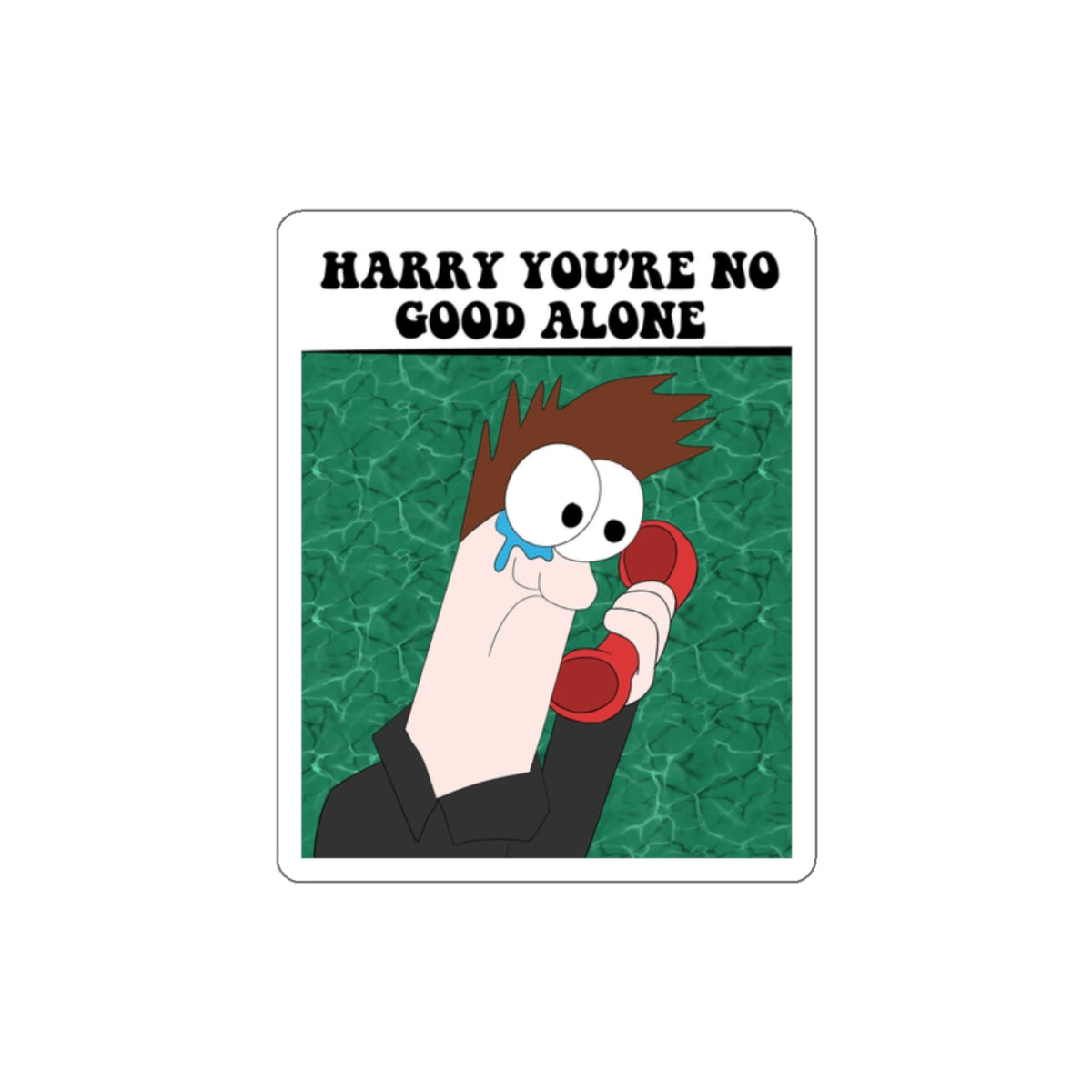 Die-Cut Stickers- Harry You're No Good Alone